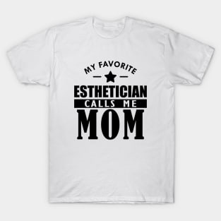 My favorite esthetician calls me mom T-Shirt